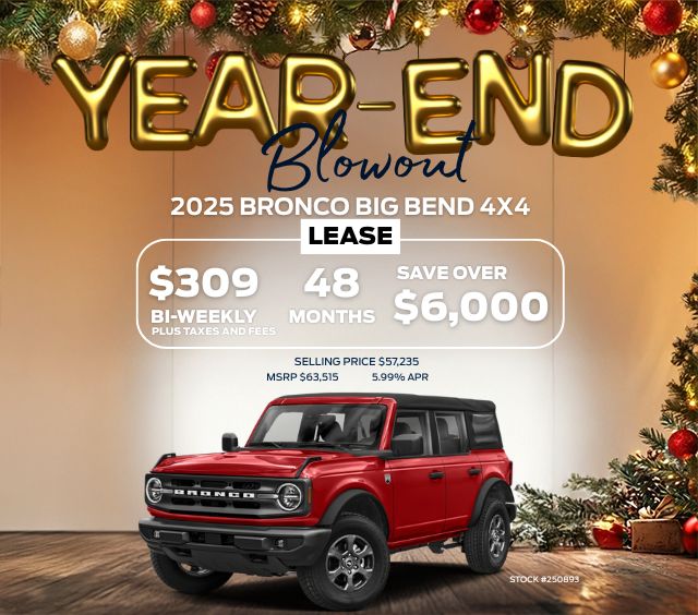 Year-end blowout for 2025 Bronco Big Bend 4x4 lease; $309 bi-weekly, 48 months, save over $6,000.